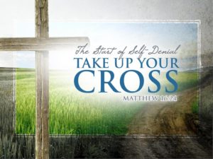 Deny Yourself Take Up Your Cross And Follow Me Mark 8 31 38